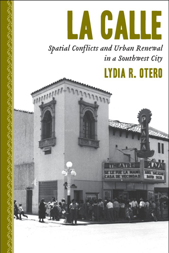 Cover of "La Calle: Spatial Conflicts and Urban Renewal in a Southwest City," published by UA Press.